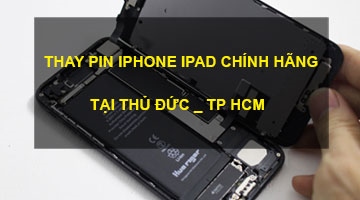 Thay Pin iPhone iPad Thủ Đức giá rẻ nhất bảo hành tốt nhất